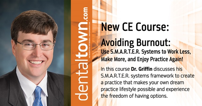 Dentaltown Learning Online....Avoiding Burnout: Use S.M.A.R.T.E.R. Systems to Work Less, Make More, and Enjoy Practice Again! By Dr. Chris Griffin