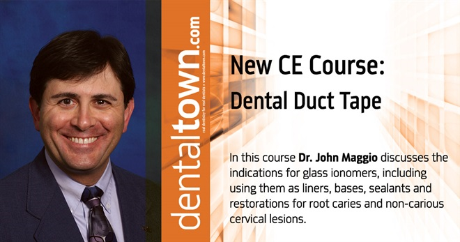  Dentaltown Learning Online....Glass Ionomers....Dental Duct Tape. By Dr. John Maggio