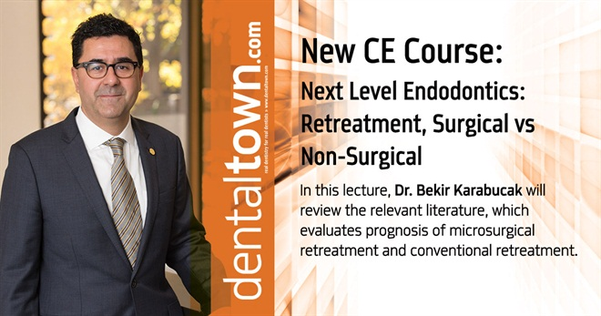 Dentaltown Learning Online....Next Level Endodontics: Retreatment, Surgical vs Non-Surgical By Dr. Bekir Karabucak