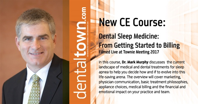 Dentaltown Learning Online....Dental Sleep Medicine: From Getting Started to Billing. Filmed Live at Townie Meeting. By Dr. Mark Murphy.