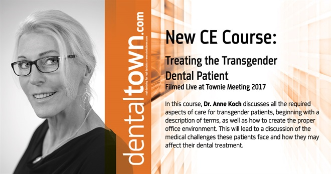 Dentaltown Learning Online....Treating the Transgender Dental Patient... Filmed Live at Townie Meeting. By Dr. Anne Koch