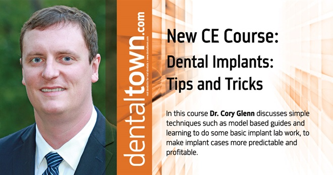 Dentaltown Learning Online- Dental Implants: Tips and Tricks. By Dr. Cory Glenn