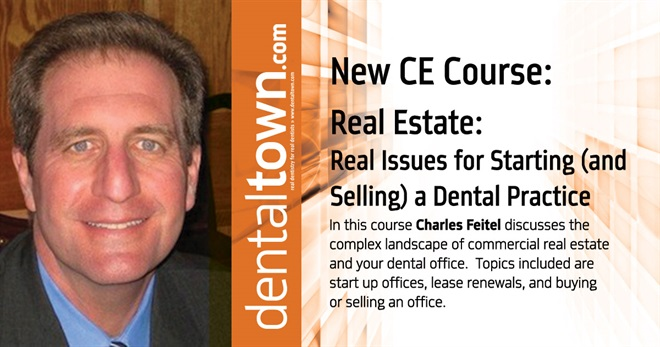 Dentaltown Learning Online...Real Estate: Real Issues for Starting (and Selling) a Dental Practice. By Charles Feitel.