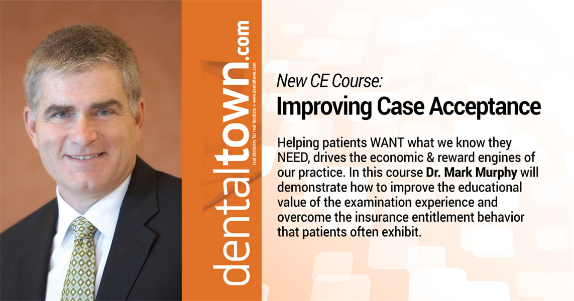 Dentaltown Learning Online..."Improving Case Acceptance". By Dr. Mark Murphy.