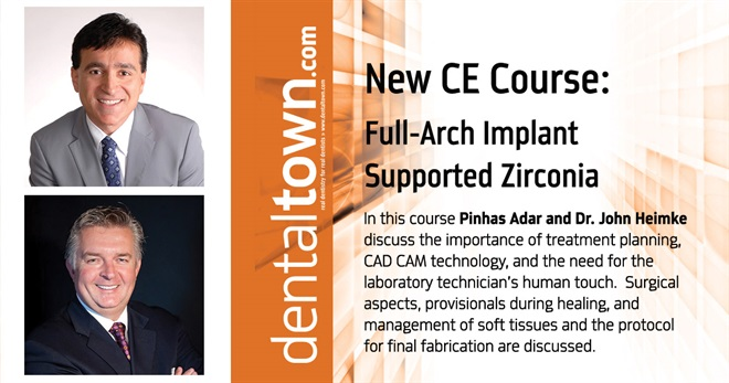Dentaltown Learning Online...Full-Arch Implant Supported Zirconia. By Pinhas Adar and Dr. John Heimke