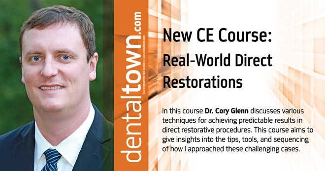 Dentaltown Learning Online...Real-World Direct Restorations. By Dr. Cory Glenn.
