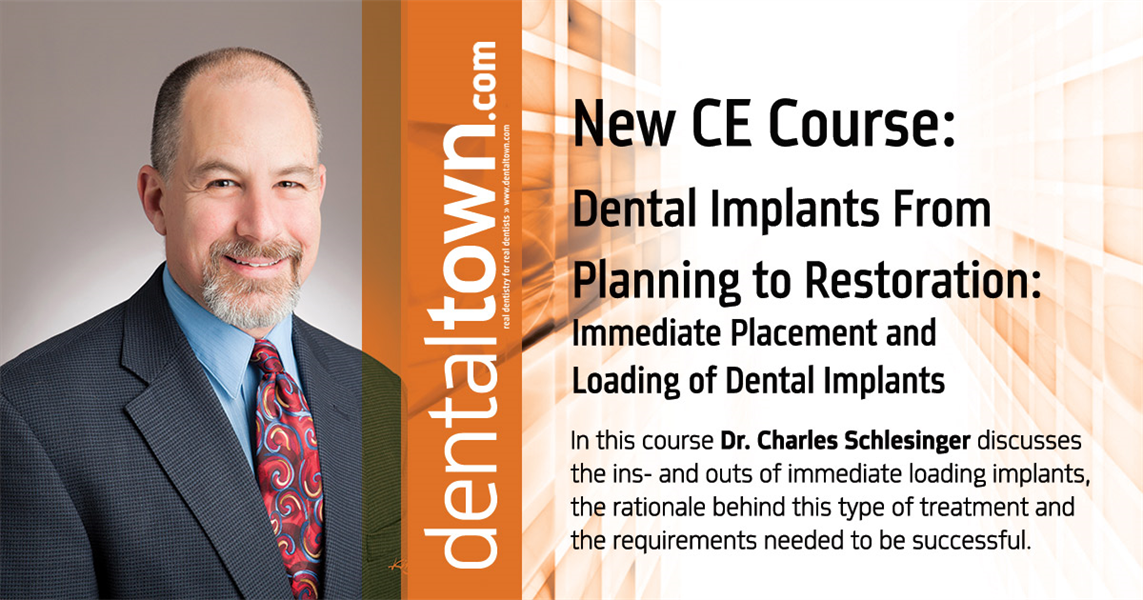 Dentaltown Learning Online...Dental Implants From Planning to Restoration: Immediate Placement and Loading of Dental Implants. By Dr. Charles Schlesinger.