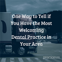 One Way to Tell If You Have the Most Welcoming Dental Practice in Your Area 