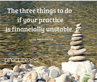 The three things to do if your practice is financially unstable.