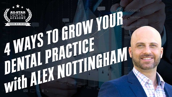 4 Ways to Grow Your Dental Practice with Alex Nottingham, JD, MBA