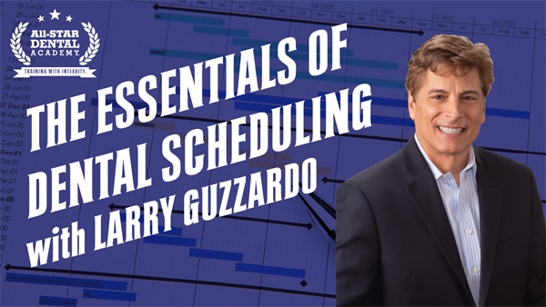 The Essentials of Dental Scheduling with Larry Guzzardo 