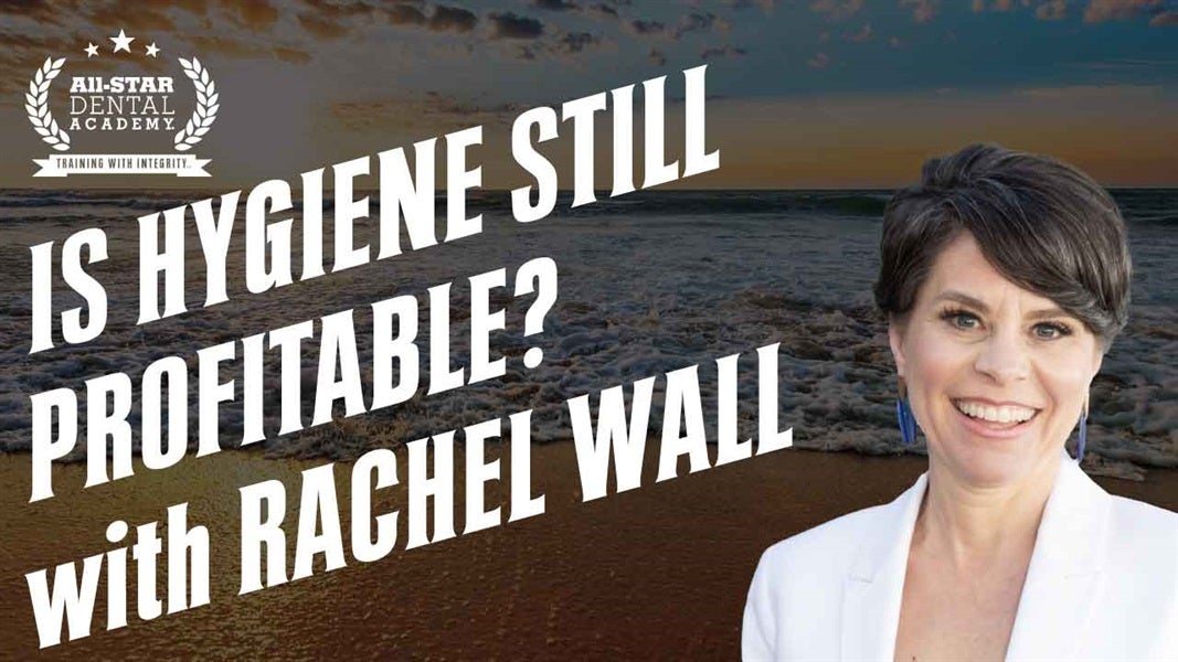 Is Profitable Hygiene Still Possible? with Rachel Wall, RDH, BS