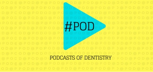 #POD : Podcast  Of Dentistry