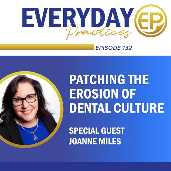 Episode 132 - Patching the Erosion of Dental Culture with Joanne Miles