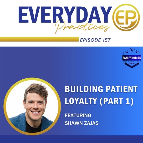 Episode 157 - Building Patient Loyalty with Shawn Zajas (Part 1)