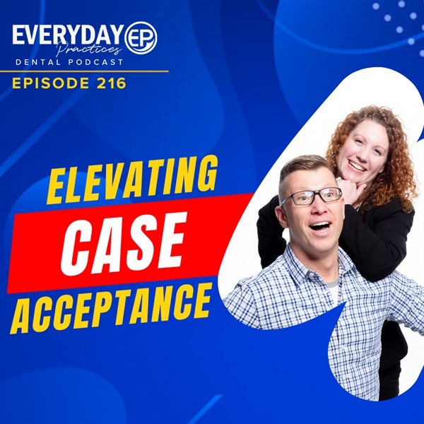 Episode 216 - Elevating Case Acceptance