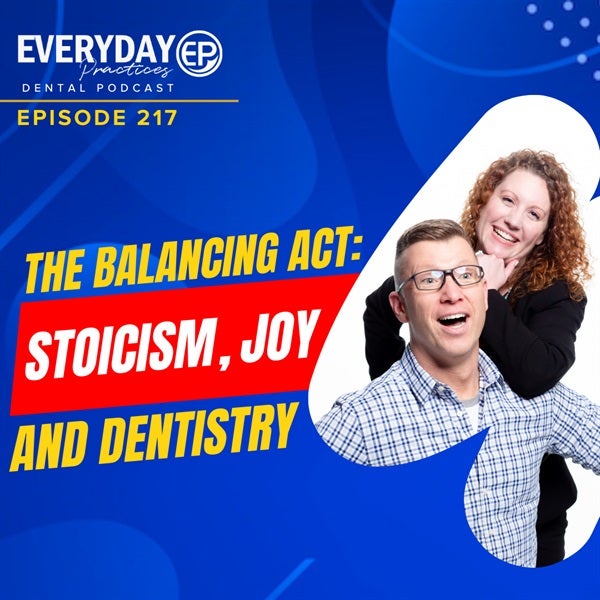 Episode 217 – The Balancing Act: Stoicism, Joy, and Dentistry with Dr. Chad Johnson