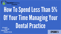 Episode 5: How To Spend Less Than 5% Of Your Time Managing Your Dental Practice with Dr. Tuan Pham - Start Your Dental Practice with Jonathan VanHorn