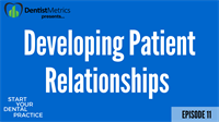 Episode 11: How to Quickly Develop Patient Relationships as a New Dental Practice Owner