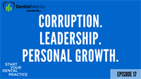 Corruption. Leadership. And Personal Growth As A Dental Practice Owner - Episode 17