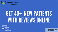 Ep. 22 - How To Get 40+ New Patients Each Month With Reviews Online
