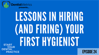 Ep. 24 – Lessons In Hiring (And Firing) Your First Hygienist