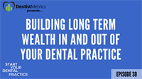 Episode 30 – Building Long Term Wealth In And Out Of Your Dental Practice with Dr. David Phelps