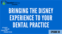 Ep. 38 - Bringing The Disney Experience To Your Dental Practice