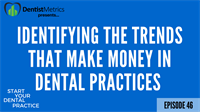 Episode 46: Identifying The Trends That Make Money In Dental Practices