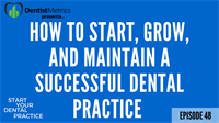 Episode 48: How To Start, Grow, & Mantain A Successful Dental Practice
