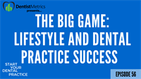 Episode 56: The Big Game - Lifestyle And Dental Practice Success