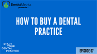 Episode 67: How To Buy A Dental Practice