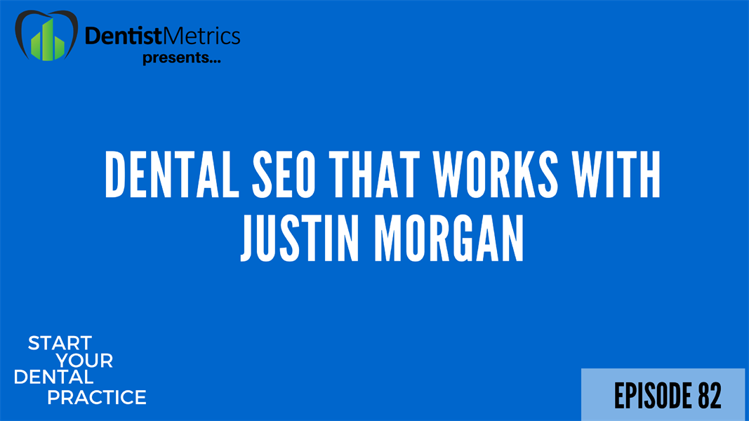 Episode 82: Dental SEO That Works With Justin Morgan