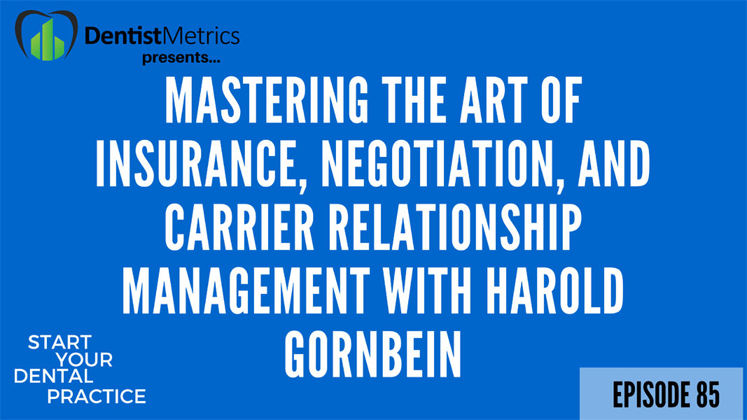 Episode 85: Mastering The Art of Dental Insurance, Negotiation, And Carrier Relationship Management With Harold Gornbein