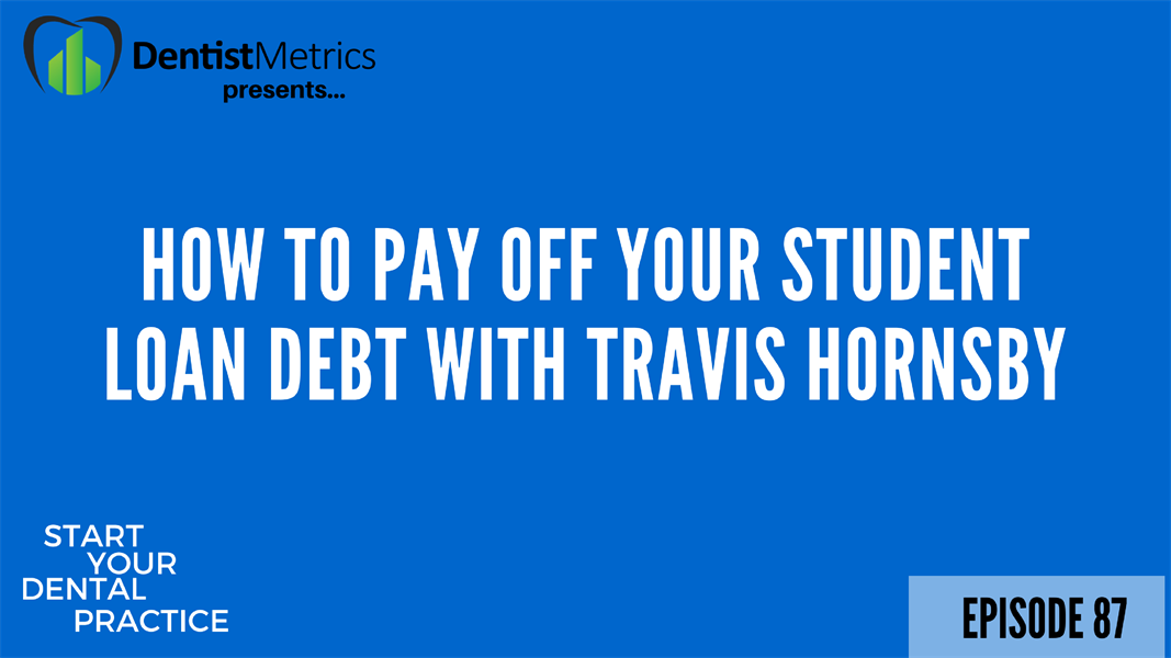 How To Pay Off Your Dental Student Loans With Travis Hornsby 