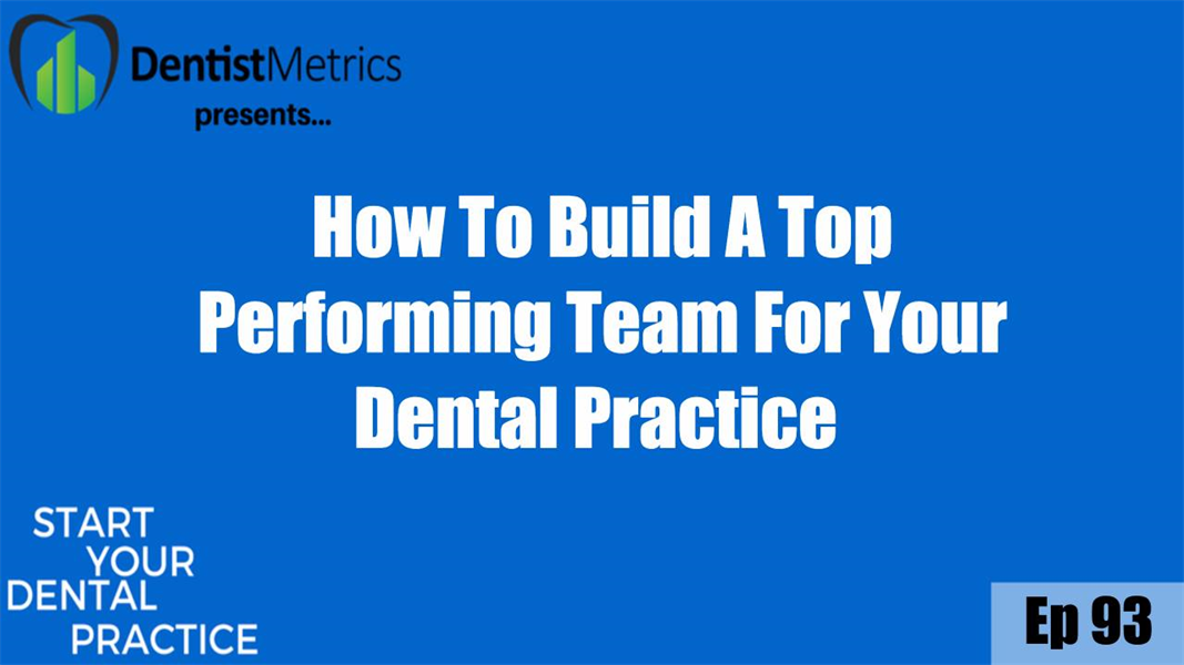 How To Build A Top Performing Team For Your Dental Practice