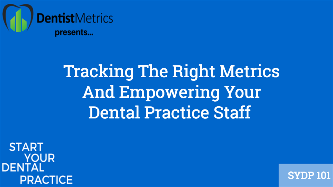 Tracking The Right Metrics And Empowering Your Dental Practice Staff With Kiera Dent