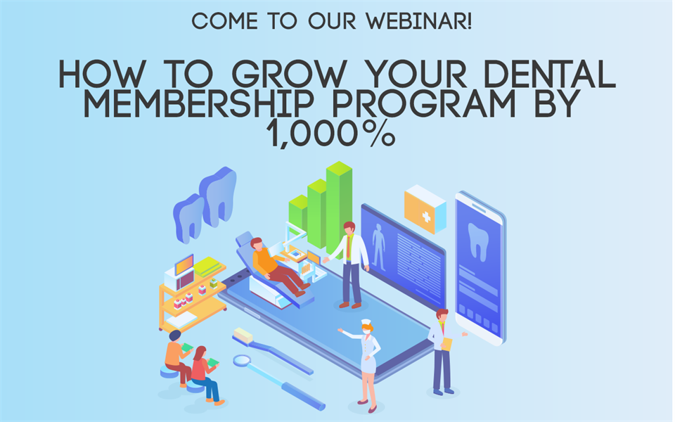 Live Webinar - How to grow a dental membership program by 1,000%