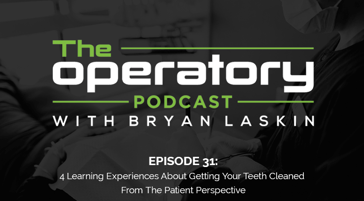 Episode 31: 4 Learning Experiences About Getting Your Teeth Cleaned From The Patient Perspective