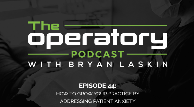 Episode 44: How To Grow Your Practice By Addressing Patient Anxiety