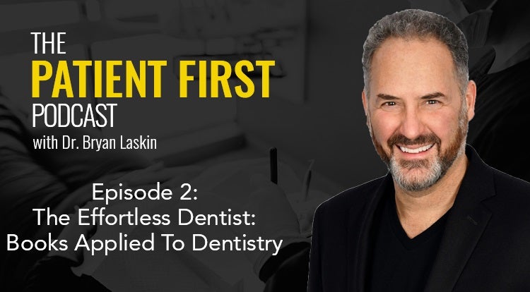 The Patient First Podcast Episode 2: The Effortless Dentist | Books Applied To Dentistry