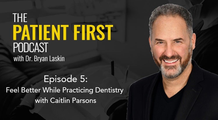 The Patient First Podcast Episode 5: Feel Better While Practicing Dentistry with Caitlin Parsons