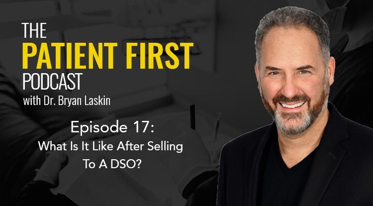 The Patient First Podcast Episode 17: What Is It Like After Selling To A DSO?