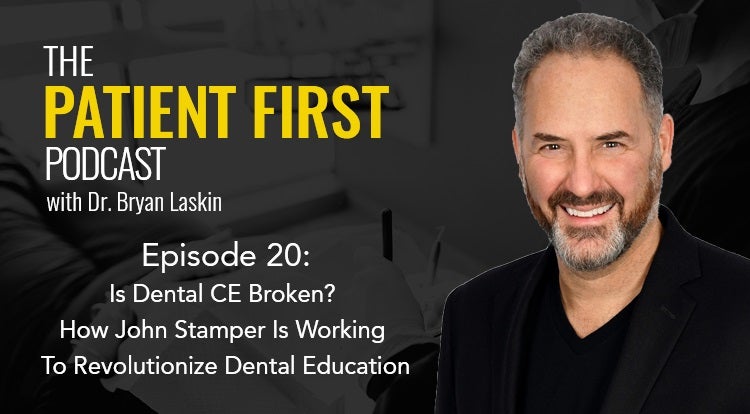 The Patient First Podcast Episode 20: Is Dental CE Broken? How John Stamper Is Working To Revolutionize Dental Education