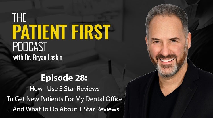 The Patient First Podcast Episode 28: How I Use 5 Star Reviews To Get New Patients For My Dental Office & What To Do About 1 Star Reviews!