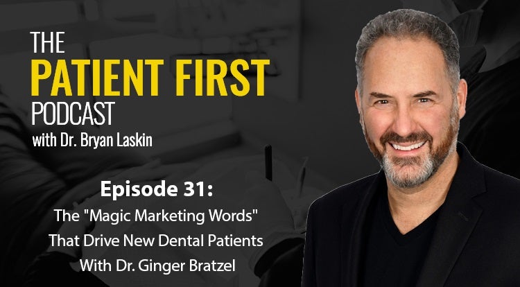 The Patient First Podcast Episode 31: The "Magic Marketing Words" That Drive New Dental Patients With Dr. Ginger Bratzel