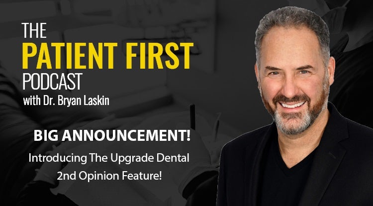 The Patient First Podcast Episode 32: Big Announcement! Introducing The Upgrade Dental 2nd Opinion Feature!