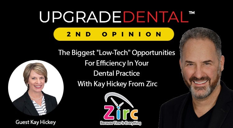 The Patient First Podcast Episode 40: The Biggest "Low-Tech" Opportunities For Efficiency In Your Dental Practice With Kay Hickey From Zirc - Upgrade Dental 2nd Opinion