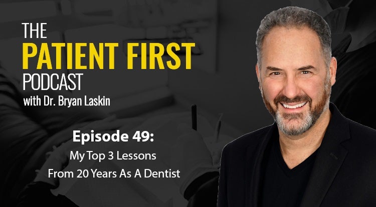 The Patient First Podcast Episode 49: My Top 3 Lessons From 20 Years As A Dentist