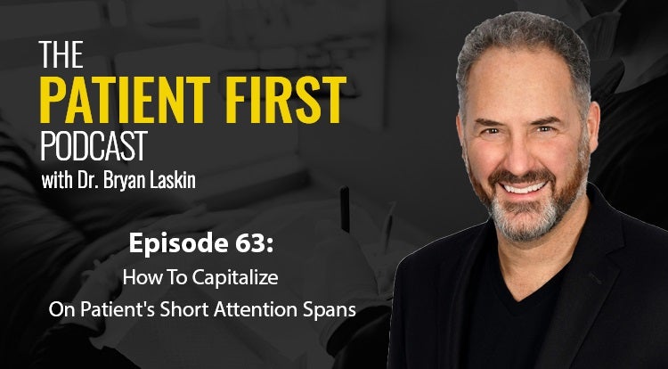 The Patient First Podcast Episode 63: How To Capitalize On Patient's Short Attention Spans